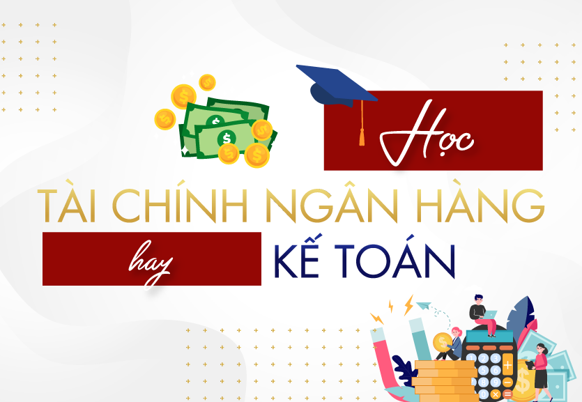 nên học kế toán hay tài chính ngân hàng
