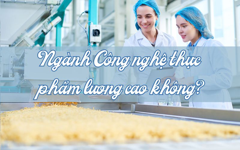 ngành công nghệ thực phẩm lương cao không