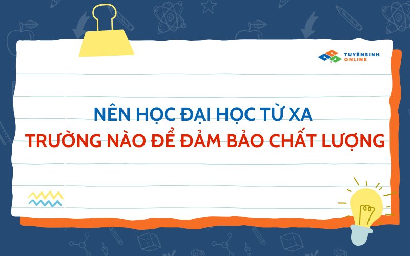 Nên học đại học từ xa trường nào để đảm bảo chất lượng