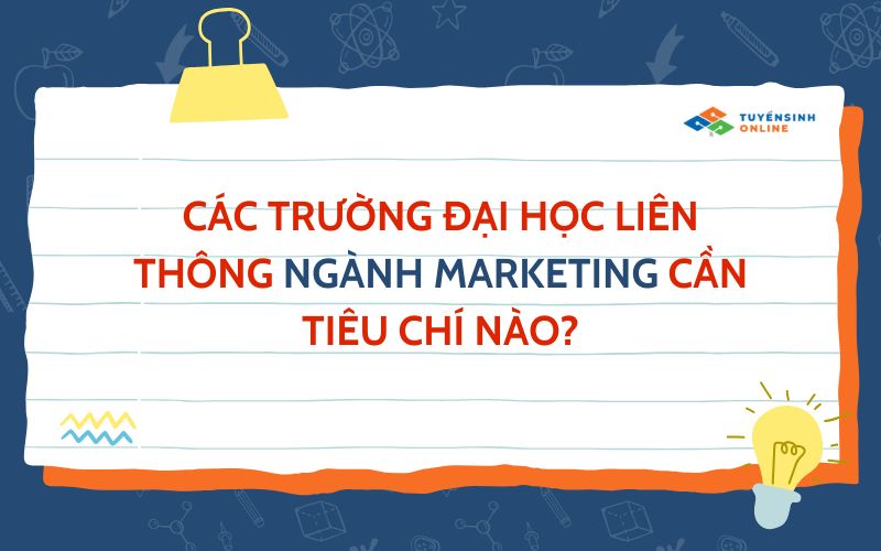 Các trường đại học liên thông ngành marketing cần tiêu chí nào?