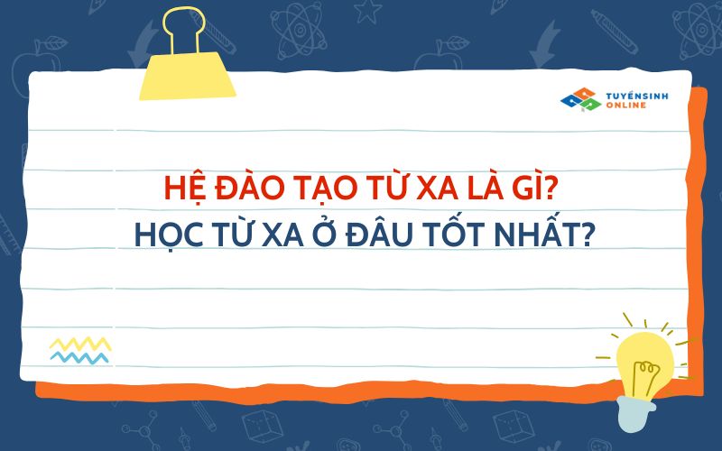Hệ đào tạo từ xa là gì? Học từ xa ở đâu tốt nhất?