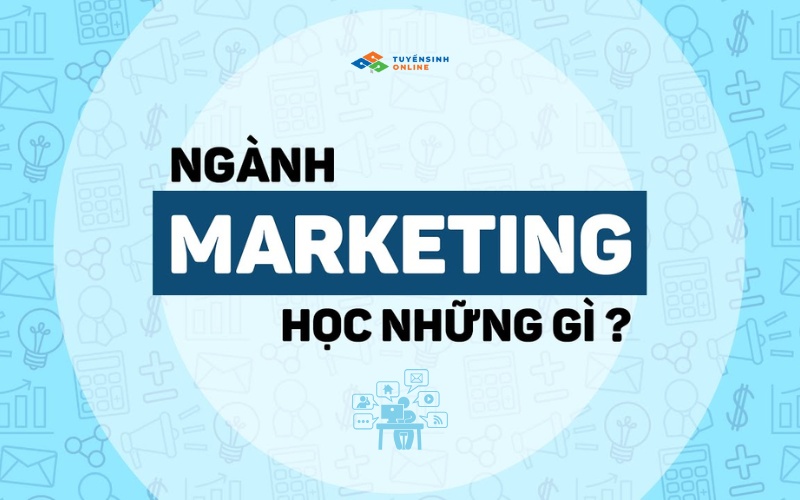Ngành marketing sẽ học những gì Ngành marketing sẽ học những gì