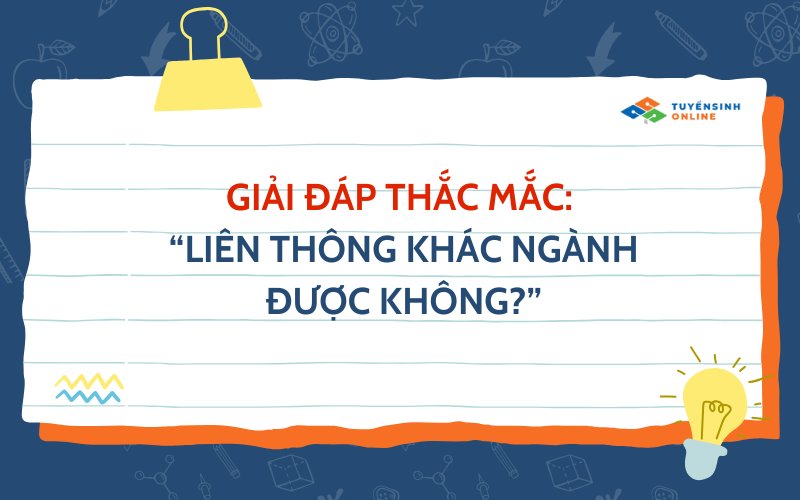 Giải đáp thắc mắc: “Liên thông khác ngành được không?”