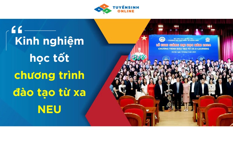 Kinh nghiệm học tốt chương trình đào tạo từ xa NEU