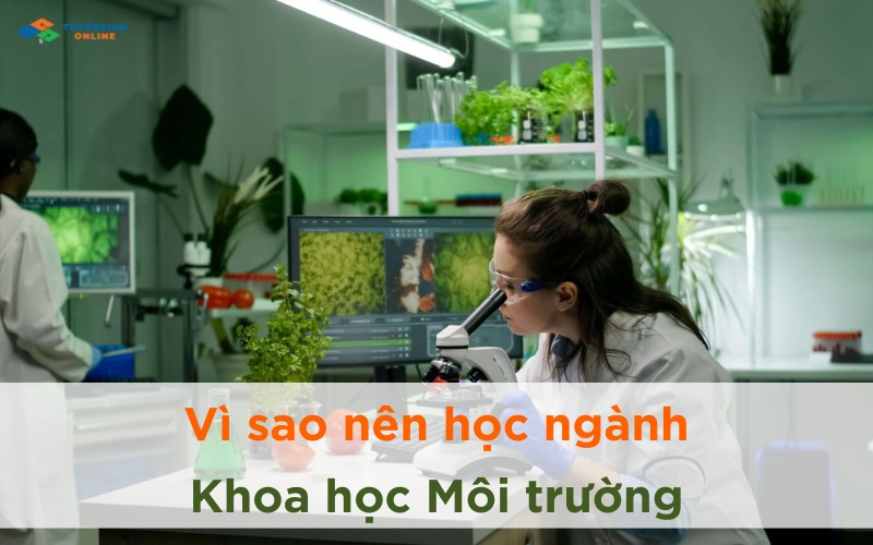 Vì sao nên học ngành Khoa học Môi trường