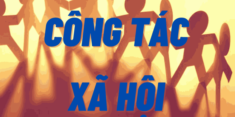 Vai trò quan trọng của ngành khái niệm Công tác Xã hội hiện nay