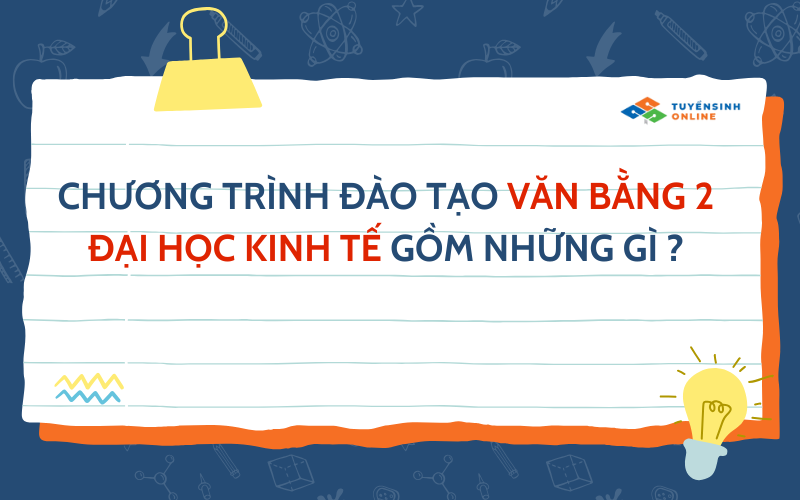Chương trình đào tạo văn bằng 2 đại học kinh tế gồm những gì?