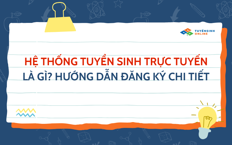 Hệ thống tuyển sinh trực tuyến là gì? Hướng dẫn đăng ký chi tiết
