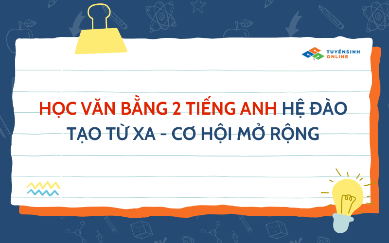 Học Văn Bằng 2 Tiếng Anh Hệ Đào Tạo Từ Xa - Cơ Hội Mở Rộng