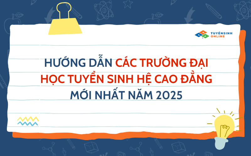 Hướng dẫn các trường đại học tuyển sinh hệ cao đẳng mới nhất năm 2025