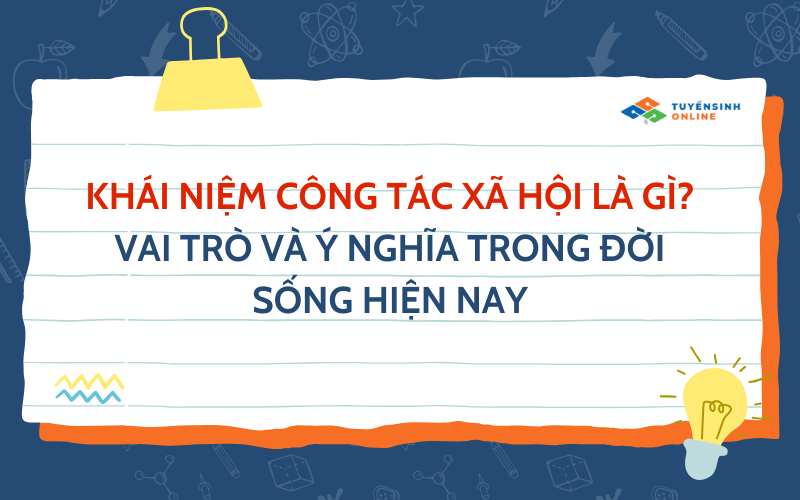 Khái niệm công tác xã hội là gì? Vai trò và ý nghĩa trong đời sống hiện nay
