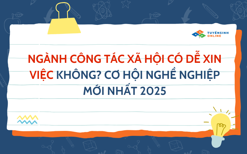 Ngành Công tác xã hội có dễ xin việc không? Cơ hội nghề nghiệp mới nhất 2025