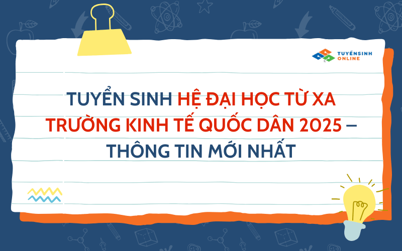 Tuyển Sinh Hệ Đại Học Từ Xa Trường Kinh Tế Quốc Dân 2025 – Thông Tin Mới Nhất