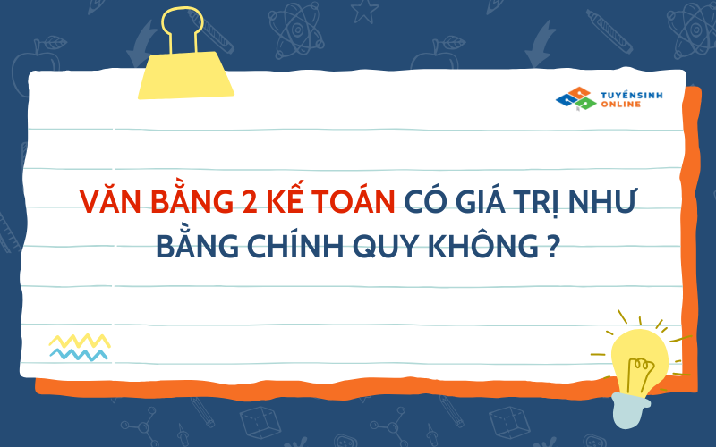 Văn bằng 2 kế toán có giá trị như bằng chính quý không