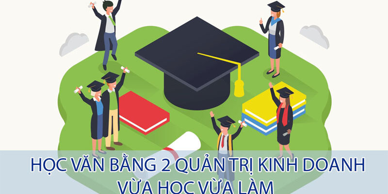 Học văn bằng 2 quản trị kinh doanh vừa học vừa làm