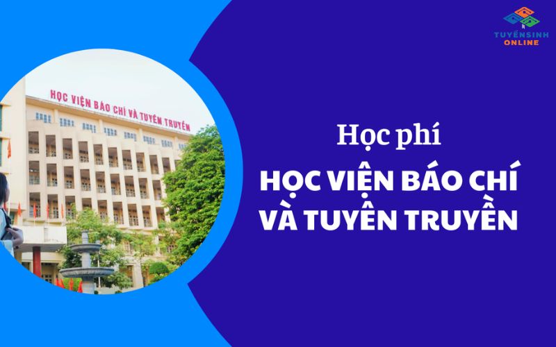 Học viện Báo chí và Tuyên truyền học phí hiện nay bao nhiêu?