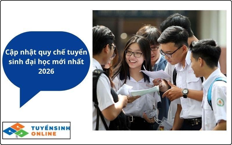 Cập nhật quy chế tuyển sinh đại học mới nhất 2026