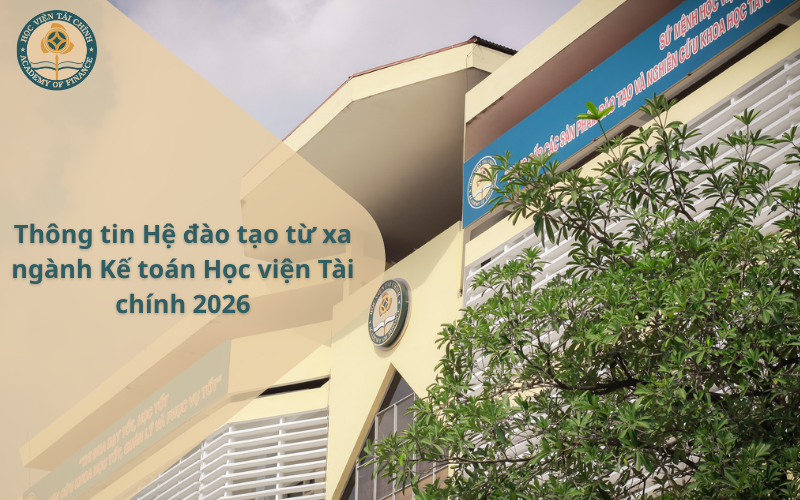 Tuyển Sinh Hệ đào tạo từ xa ngành Kế toán Học viện Tài chính 2026