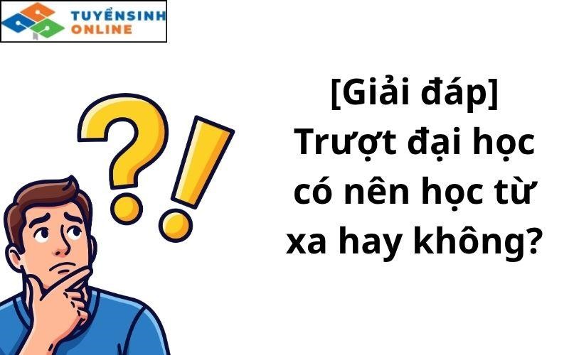 [Giải đáp] Trượt đại học có nên học từ xa hay không?
