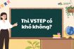 Thi VSTEP có khó không? Không dễ như em đang nghĩ